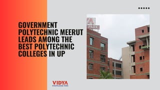 GOVERNMENT
POLYTECHNIC MEERUT
LEADS AMONG THE
BEST POLYTECHNIC
COLLEGES IN UP
 