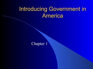 Introducing Government in America Chapter 1 
