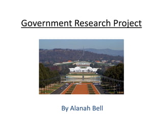 Government Research Project




         By Alanah Bell
 