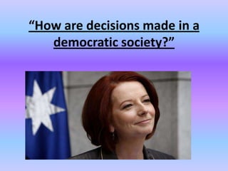 “How are decisions made in a
   democratic society?”
 