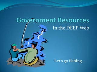 In the DEEP Web




Let’s go fishing…
 