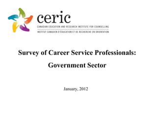 Survey of Career Service Professionals:
         Government Sector


               January, 2012
 