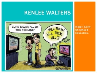 Major: Early
Childhood
Education.
KENLEE WALTERS
 