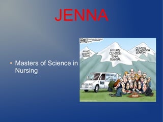 JENNA
● Masters of Science in
Nursing
 