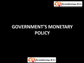 GOVERNMENT’S MONETARY
       POLICY
 