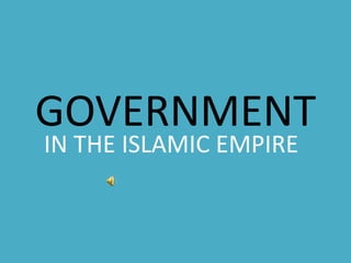 GOVERNMENT IN THE ISLAMIC EMPIRE 