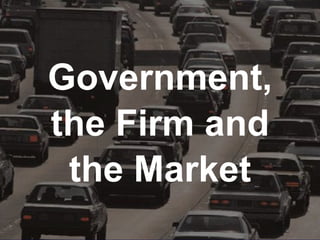 Government, the Firm and the Market 