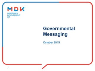 Governmental
Messaging
October 2015
1
 