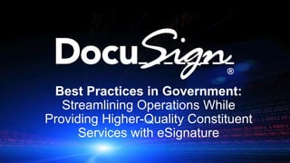 Best Practices in Government:
Streamlining Operations While
Providing Higher-Quality Constituent
Services with eSignature
 