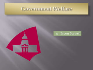 Government Welfare Bryon Burwell 