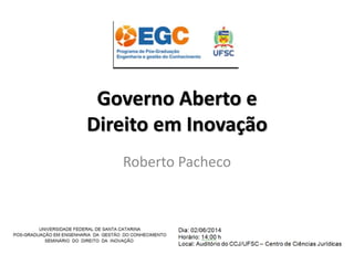 Governo Aberto e 
Direito em Inovação 
Roberto Pacheco 
 
