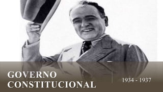 GOVERNO
CONSTITUCIONAL
1934 - 1937
 