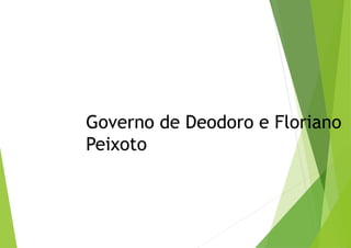 Governo de Deodoro e Floriano
Peixoto
 