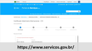 CVI
Certificado
Veterinário
Internacionalhttps://www.servicos.gov.br/
 