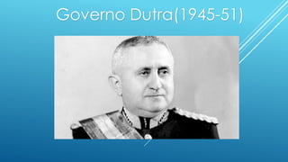 Governo Dutra(1945-51)
 