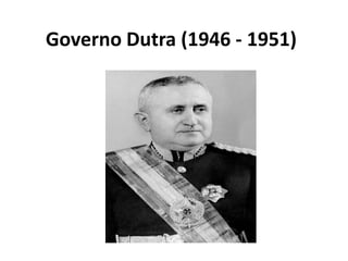Governo Dutra (1946 - 1951)
 