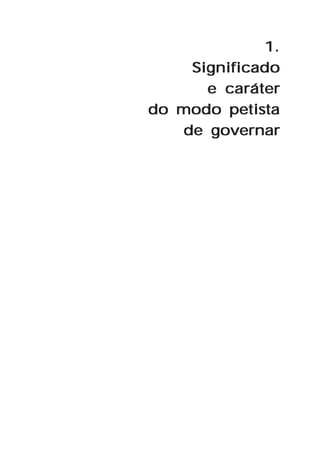 1.
     Significado
       e caráter
do modo petista
    de governar
 
