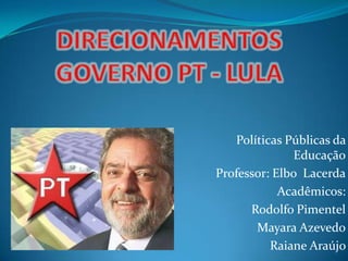 Políticas Públicas da
              Educação
Professor: Elbo Lacerda
            Acadêmicos:
      Rodolfo Pimentel
       Mayara Azevedo
          Raiane Araújo
 