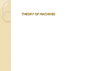 THEORY OF MACHINESTHEORY OF MACHINES
 