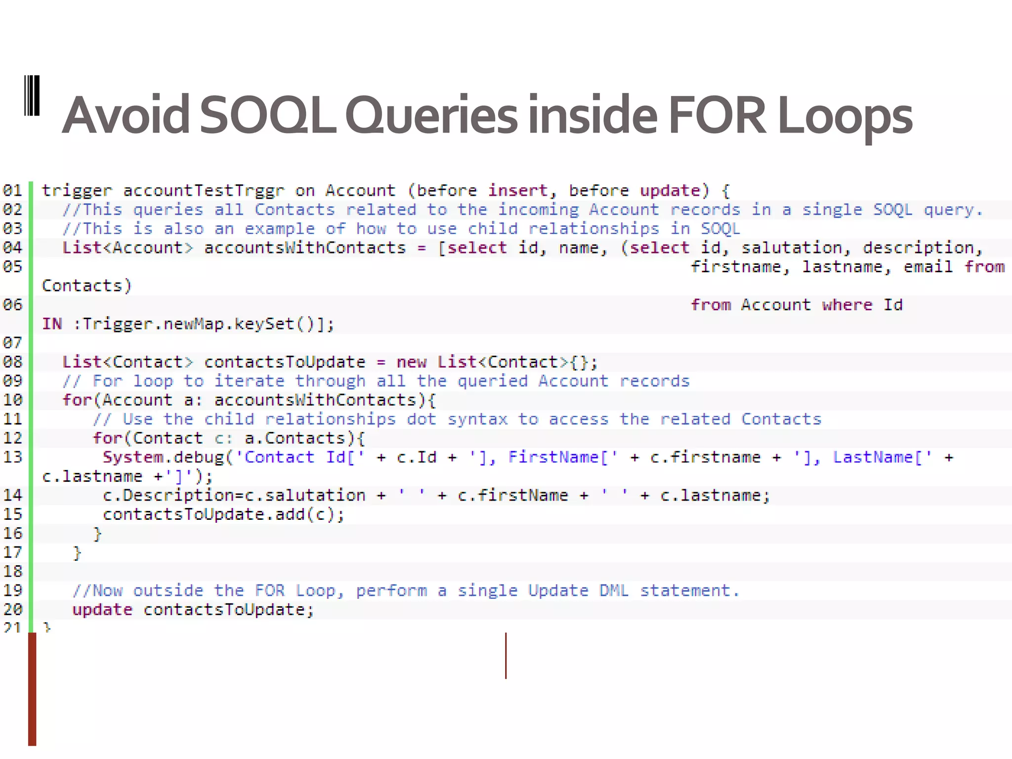 Avoid SOQL Queries inside FOR Loops
 