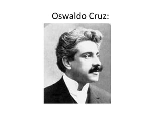 Oswaldo Cruz:
 