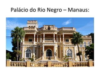 Palácio do Rio Negro – Manaus:
 