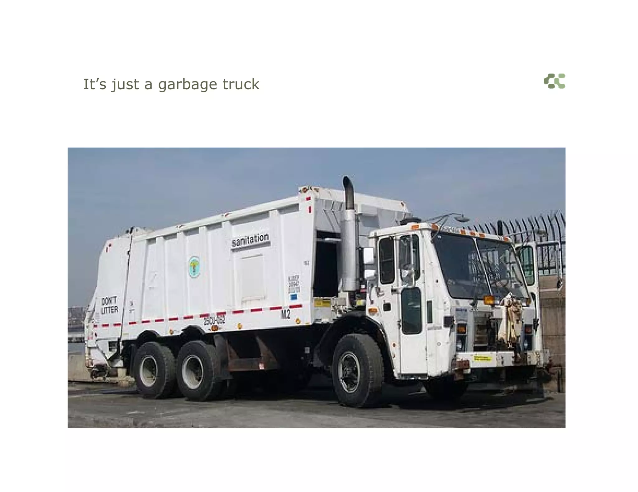 It’s just a garbage truck
 