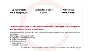 “Please describe your use of Governor Software’s solution for Risk Management
and Compliance at your organization?
It prov...