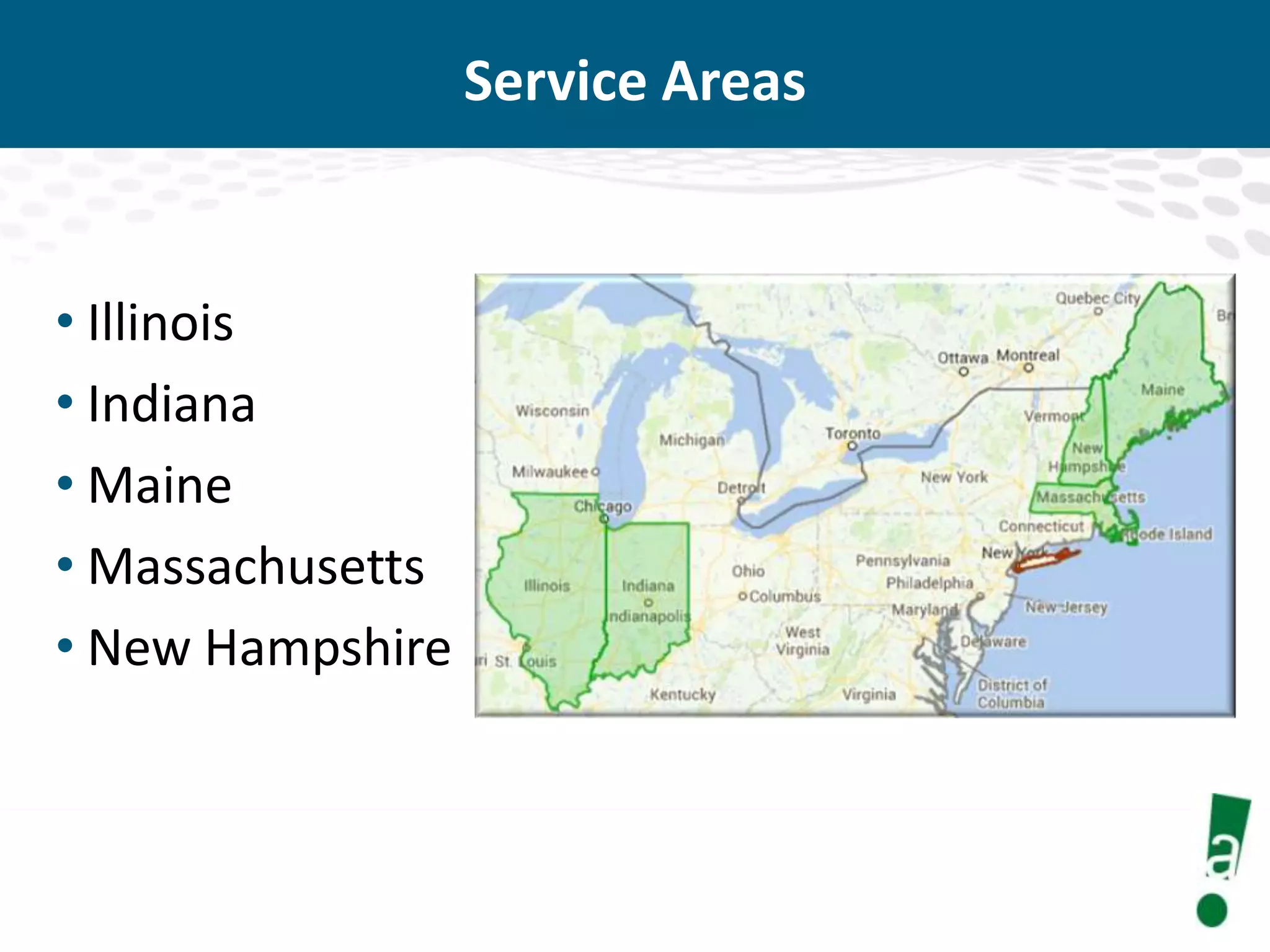 Service Areas

• Illinois
• Indiana
• Maine
• Massachusetts
• New Hampshire

 