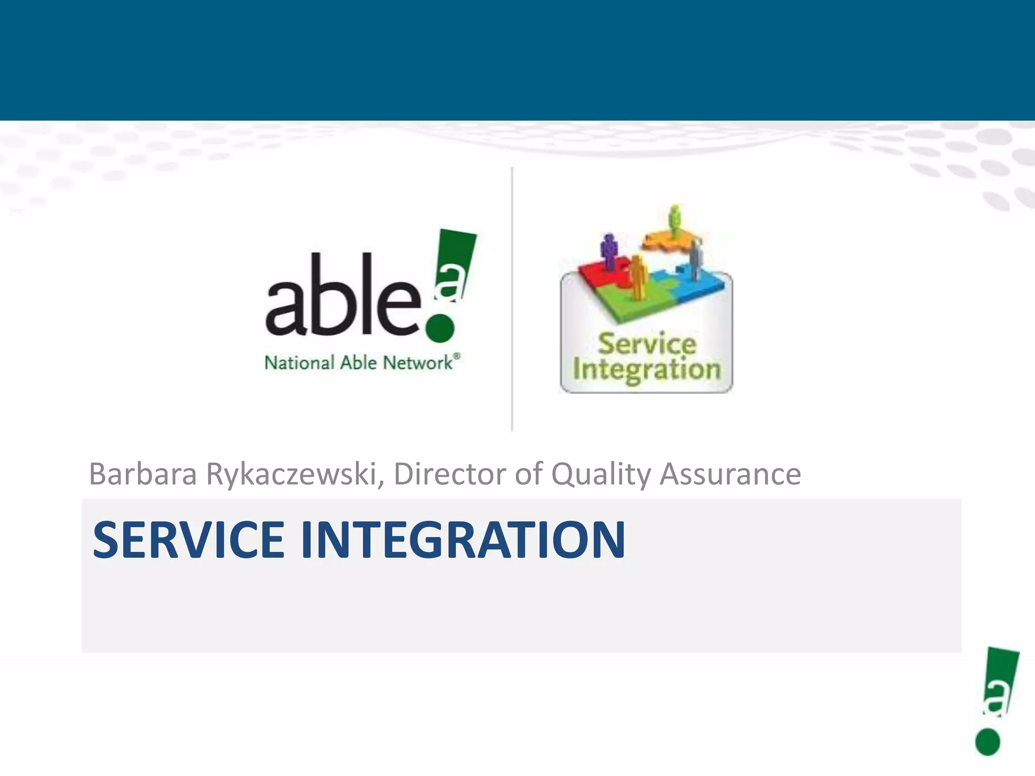 Barbara Rykaczewski, Director of Quality Assurance

SERVICE INTEGRATION

 