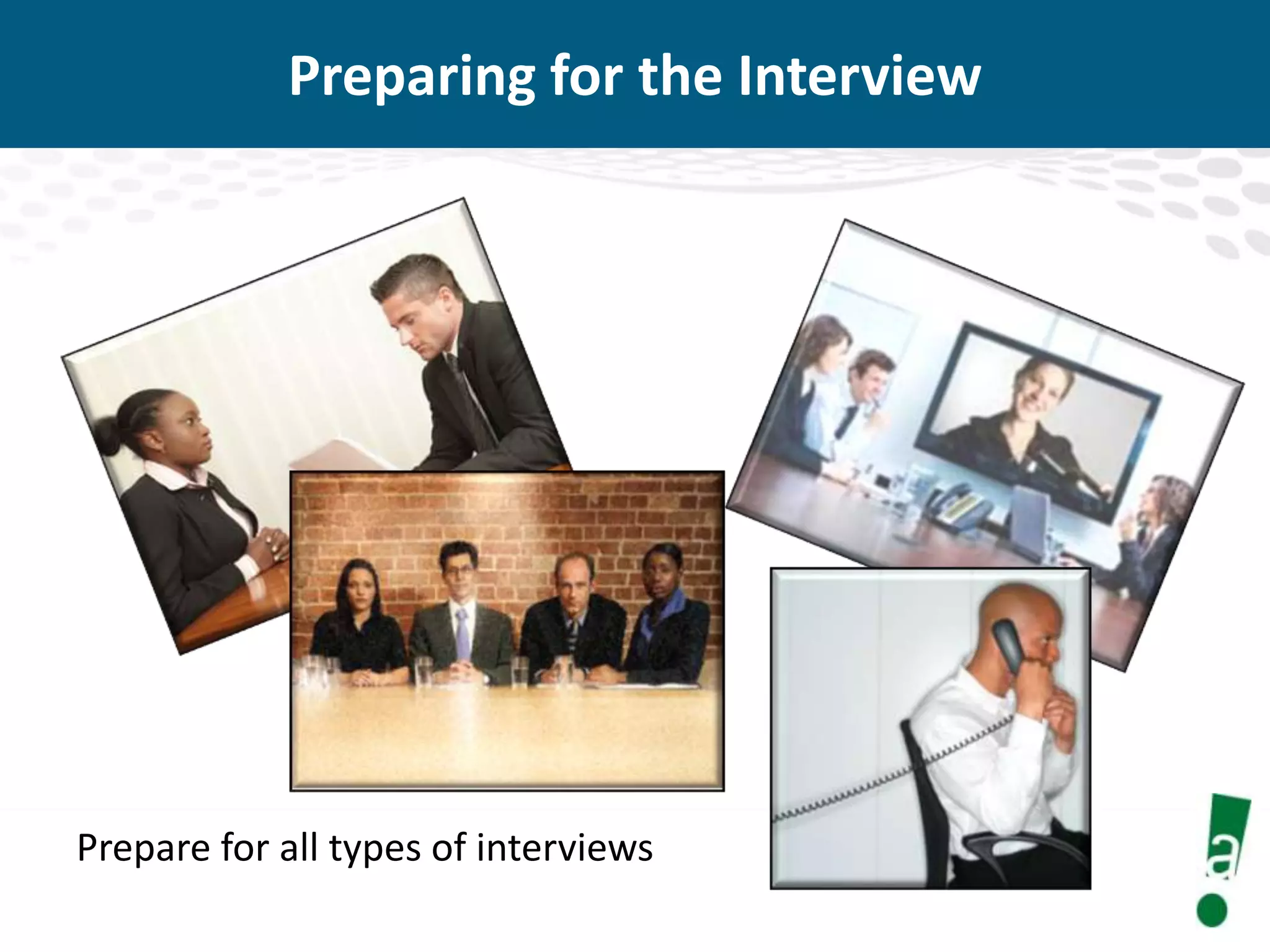 Preparing for the Interview

Prepare for all types of interviews

 
