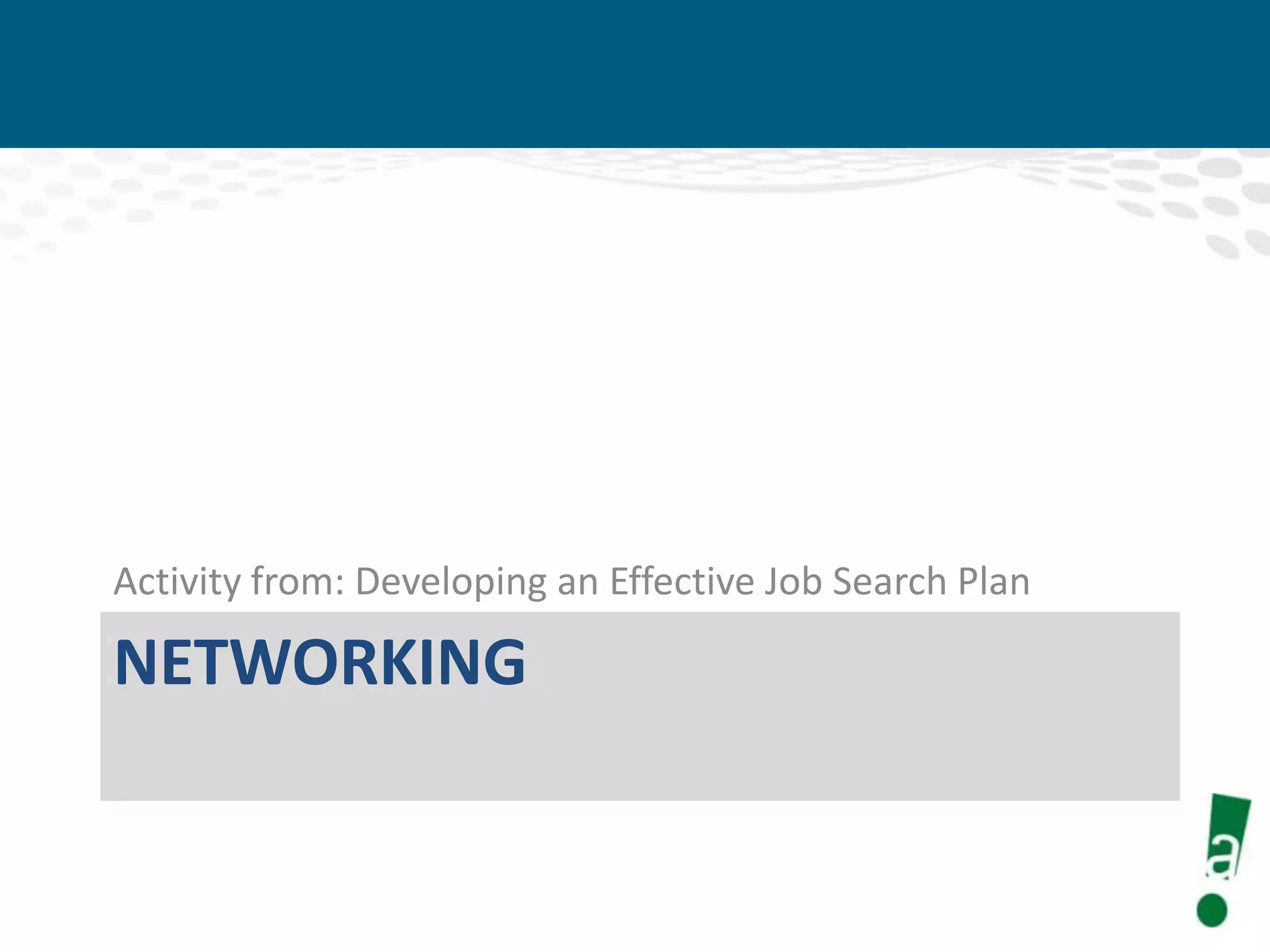Activity from: Developing an Effective Job Search Plan

NETWORKING

 