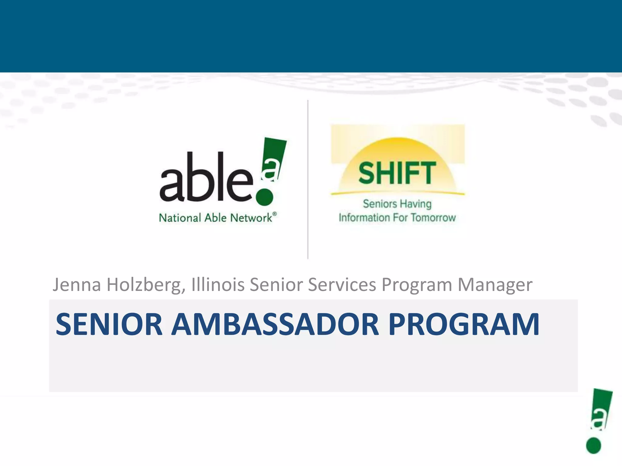 Jenna Holzberg, Illinois Senior Services Program Manager

SENIOR AMBASSADOR PROGRAM

 