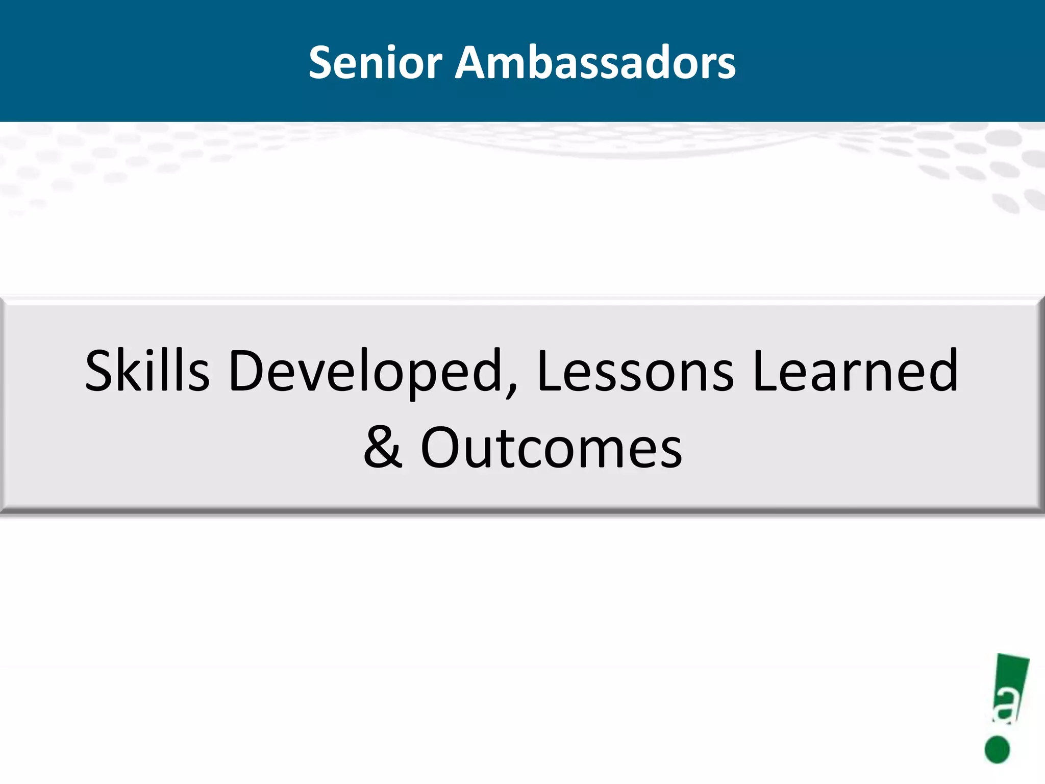 Senior Ambassadors

Skills Developed, Lessons Learned
& Outcomes

 