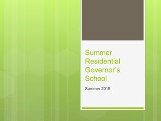 Summer
Residential
Governor’s
School
Summer 2019
 