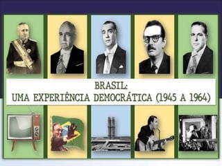Ciências Humanas e suas
Tecnologias - História
Ensino Fundamental, 9º Ano
Governos Populistas no Brasil
(1945 - 1964)
 