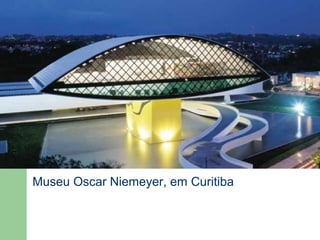 Museu Oscar Niemeyer, em Curitiba
 