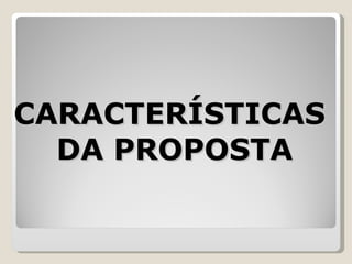 CARACTERÍSTICAS  DA PROPOSTA 