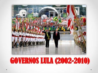 GOVERNOS LULA (2002-2010)
 