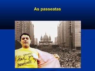 As passeatasAs passeatas
 