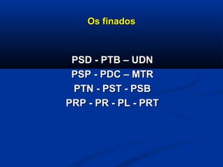 Os finadosOs finados
PSD - PTB – UDNPSD - PTB – UDN
PSP - PDC – MTRPSP - PDC – MTR
PTN - PST - PSBPTN - PST - PSB
PRP - PR - PL - PRTPRP - PR - PL - PRT
 