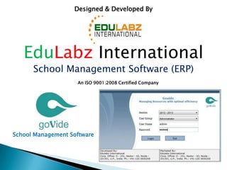 EduLabz International
School Management Software (ERP)
Designed & Developed By
An ISO 9001:2008 Certified Company
School Management Software
 