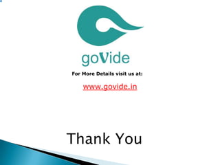 Thank You
www.govide.in
For More Details visit us at:
 