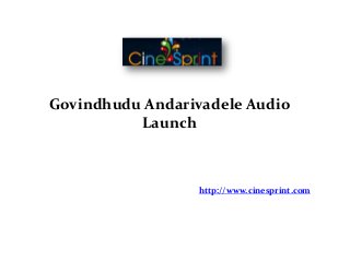Govindhudu Andarivadele Audio 
Launch 
http://www.cinesprint.com 
 
