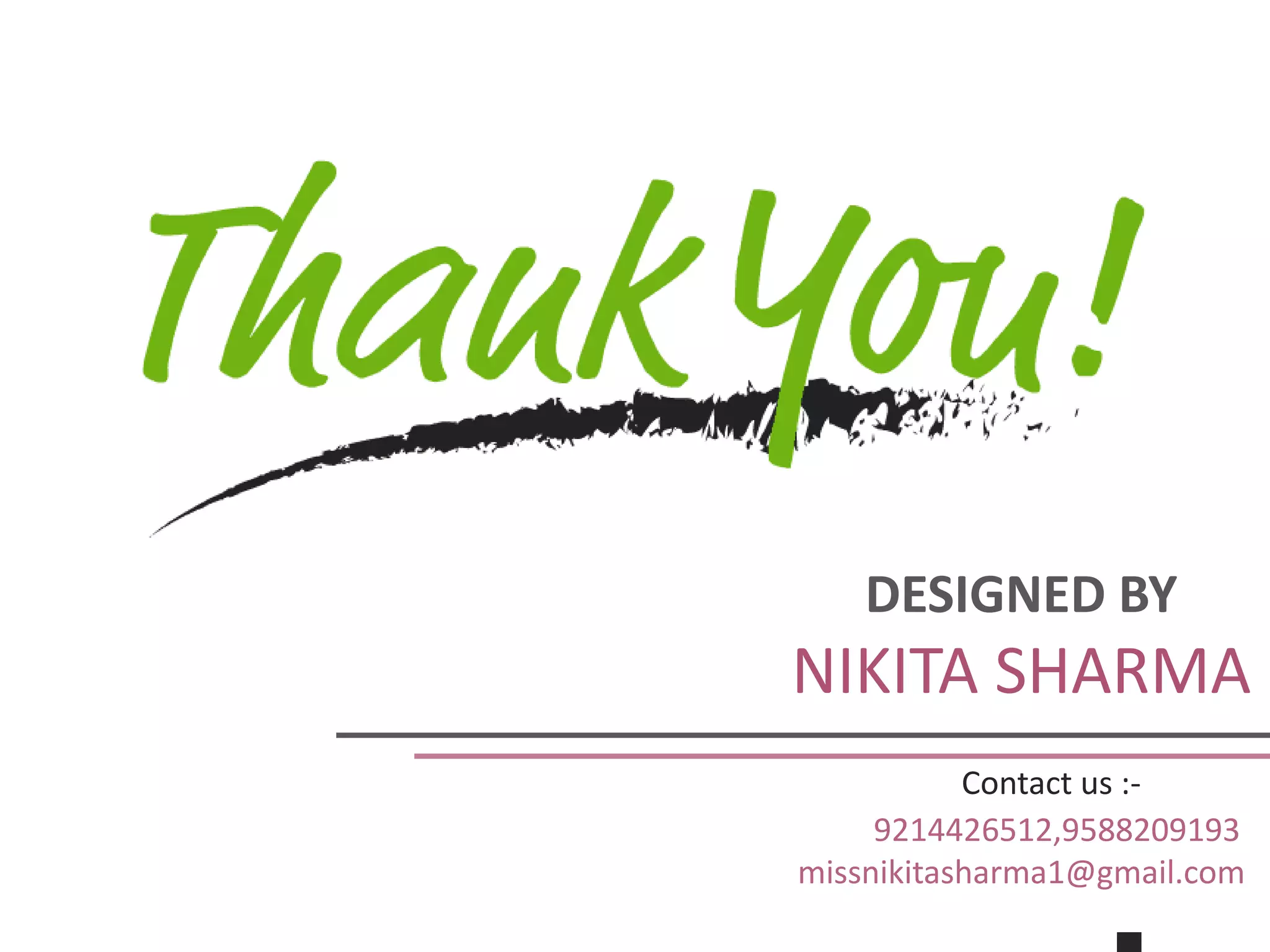 DESIGNED BY
NIKITA SHARMA
Contact us :-
9214426512,9588209193
missnikitasharma1@gmail.com
 