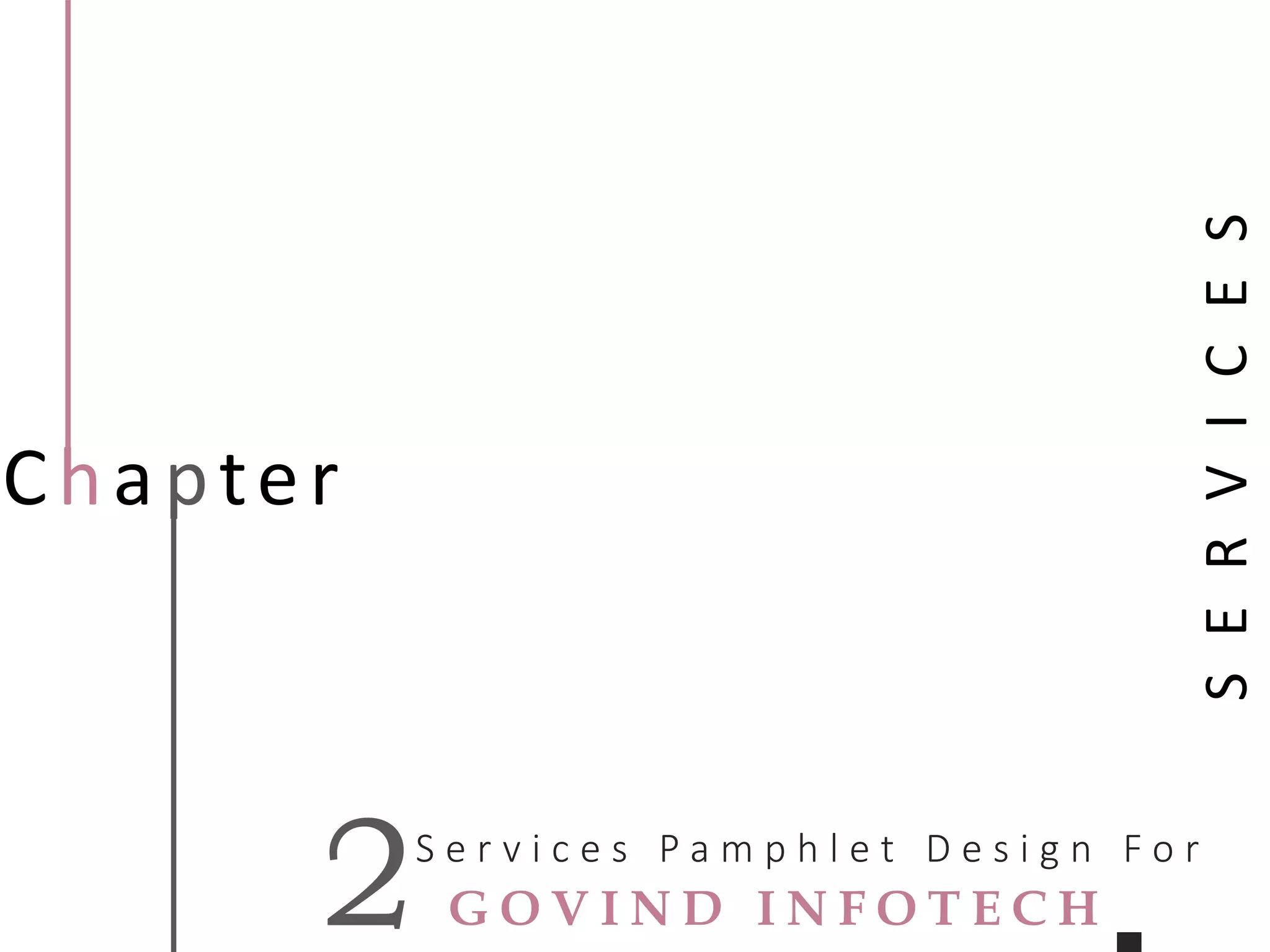 Chapter
S e r v i c e s P a m p h l e t D e s i g n F o r
2
SERVICES
G O V I N D I N F O T E C H
 