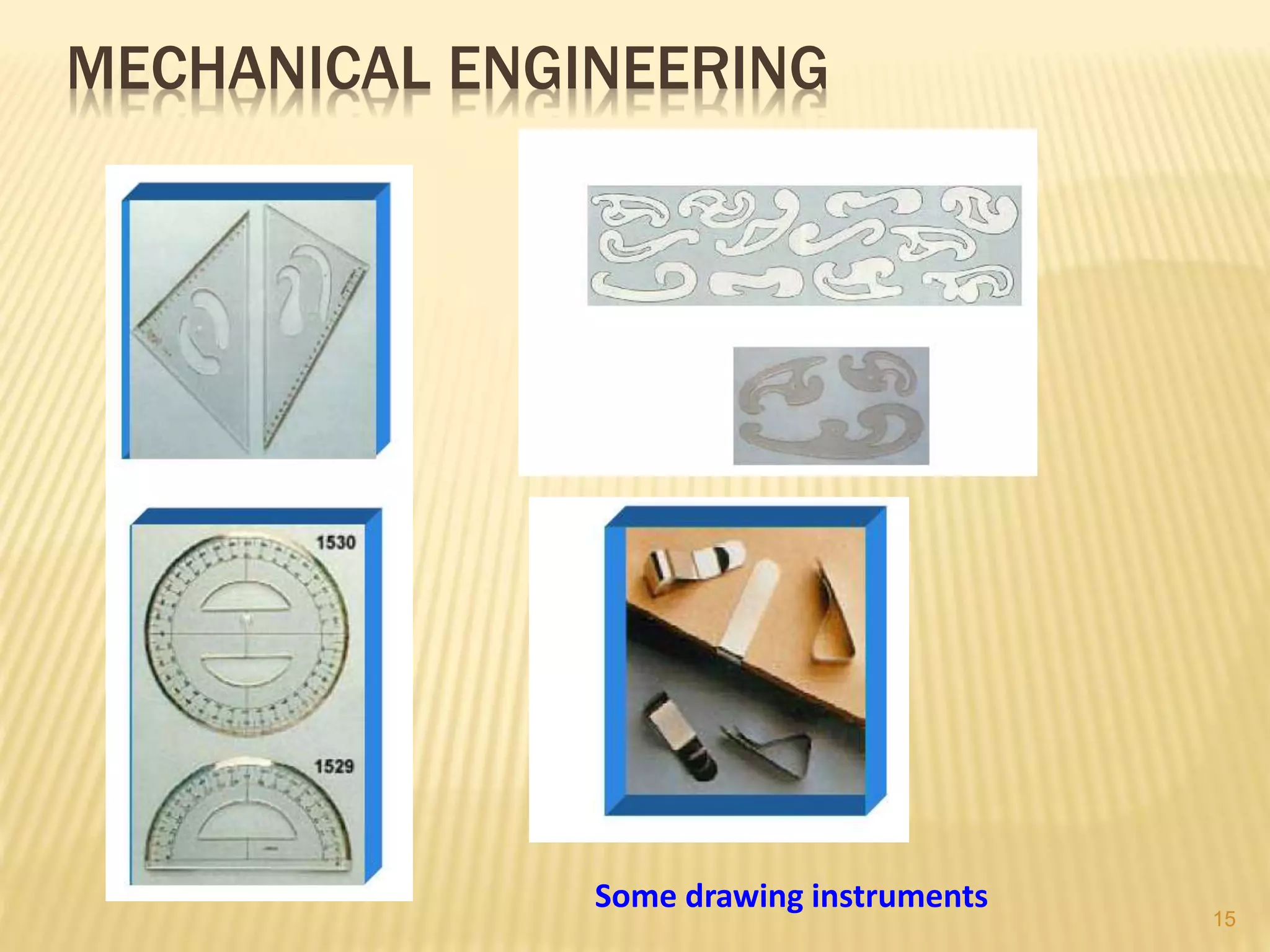 MECHANICAL ENGINEERING
Some drawing instruments
15
 