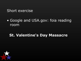 Short exercise
• Google and USA.gov: foia reading
room
St. Valentine's Day Massacre
 