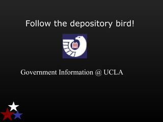 Follow the depository bird! 
  
Government Information @ UCLA
 