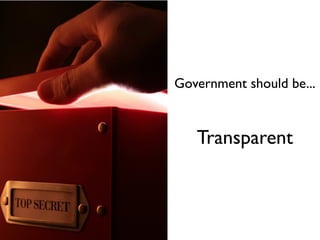 Government should be...


   Transparent
 